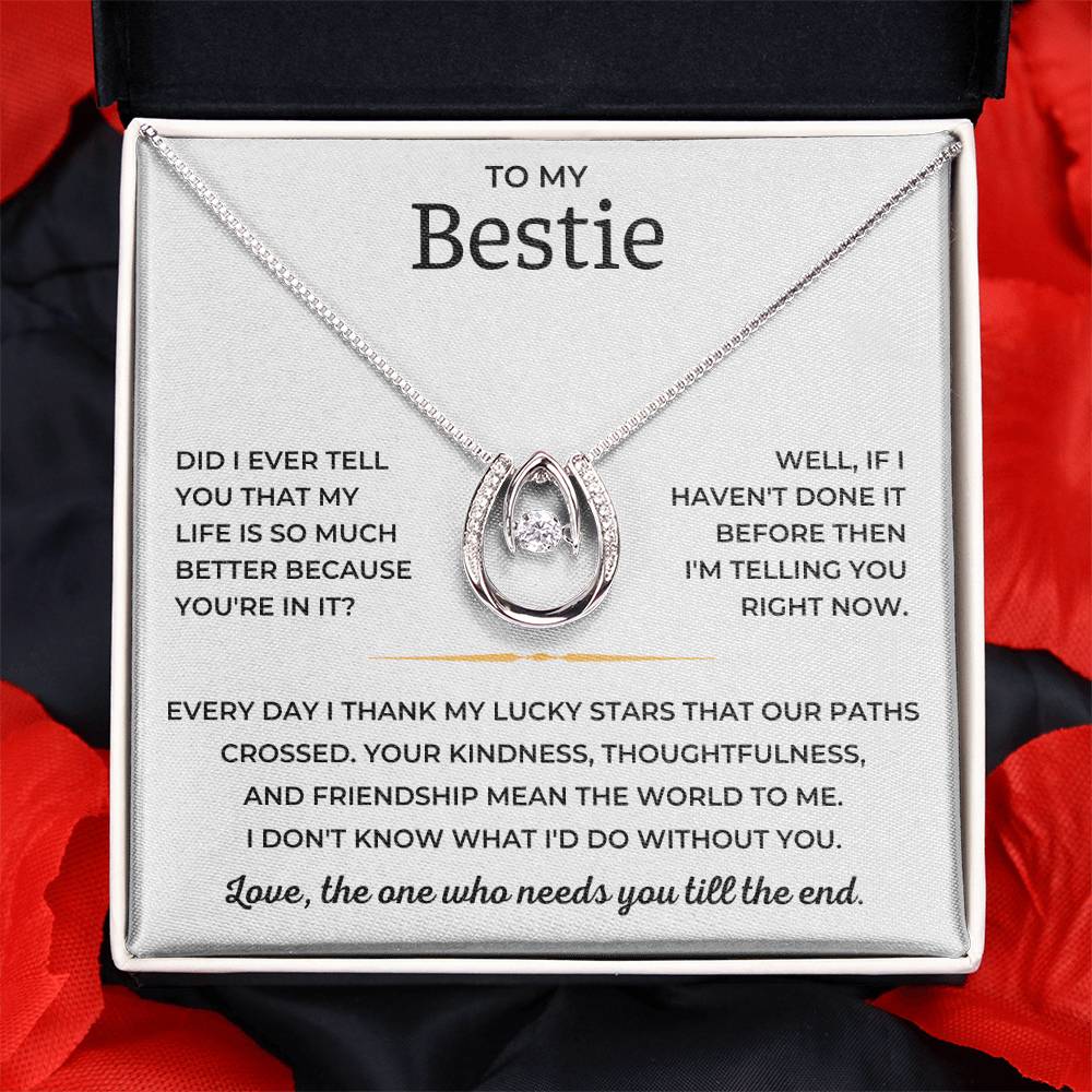 To My Bestie - Love, The One Who Needs You Till The End - Lucky In Love Necklace