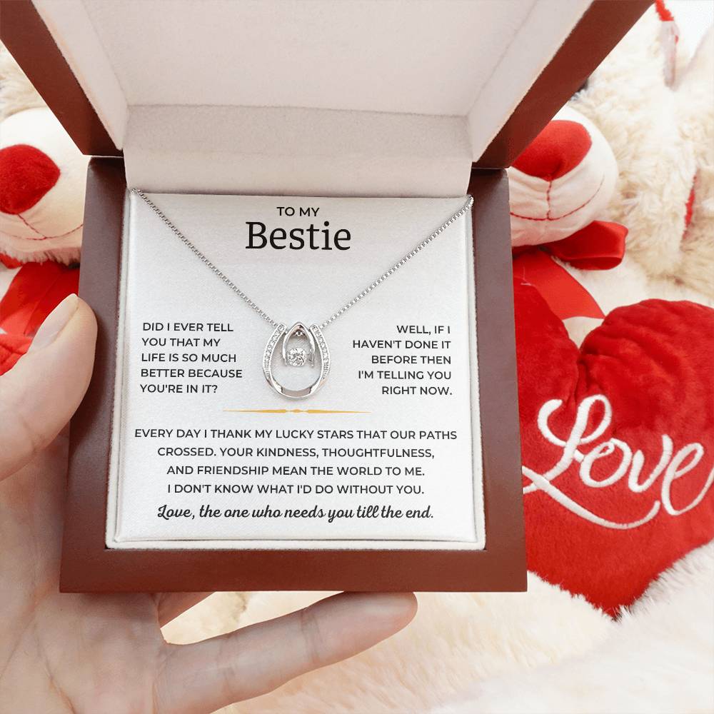 To My Bestie - Love, The One Who Needs You Till The End - Lucky In Love Necklace