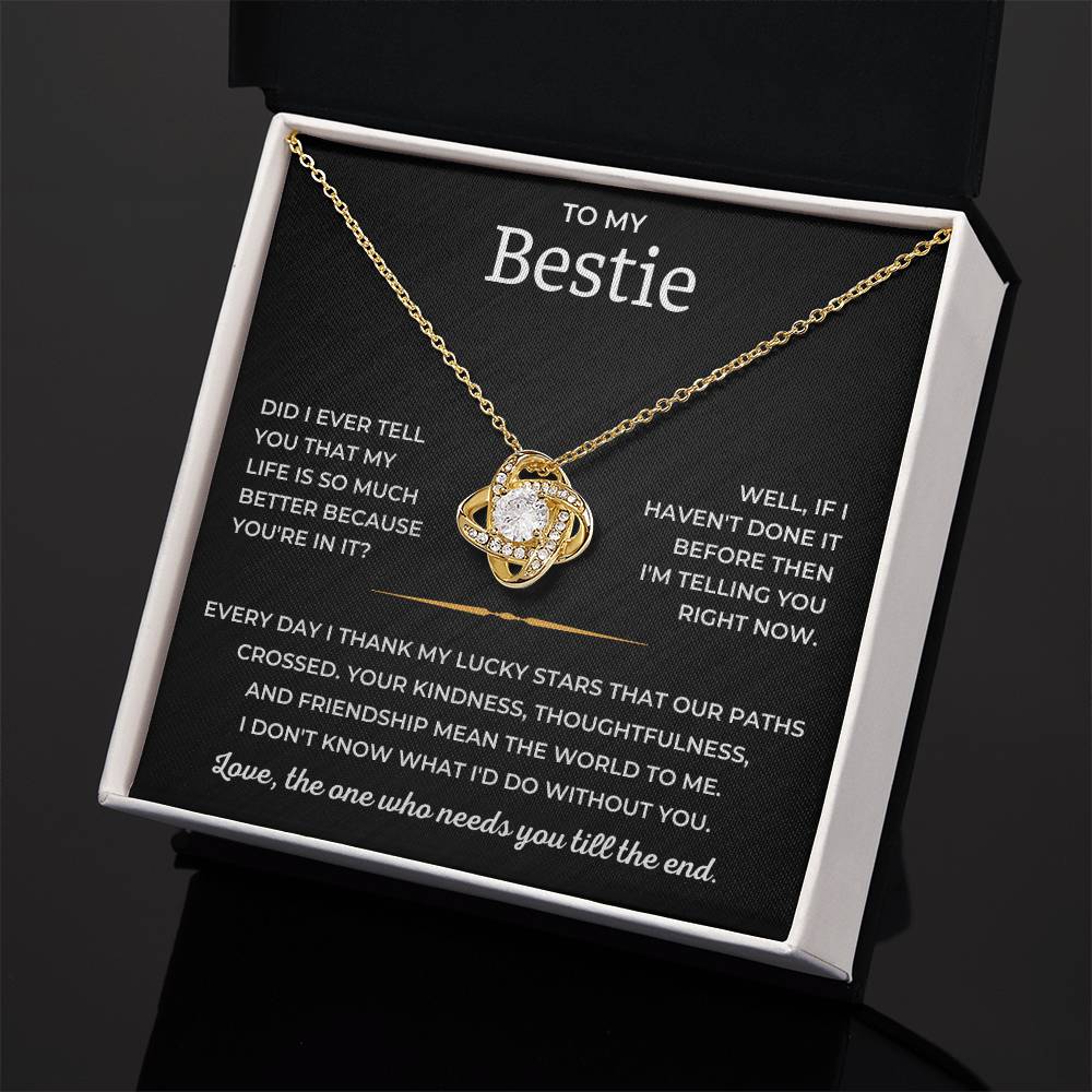 To My Bestie - Love, The One Who Needs You Till The End - Love Knot Necklace